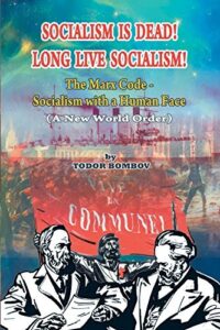 Socialism Is Dead! Long Live Socialism!: The Marx Code—Socialism with a Human Face: A New World Order